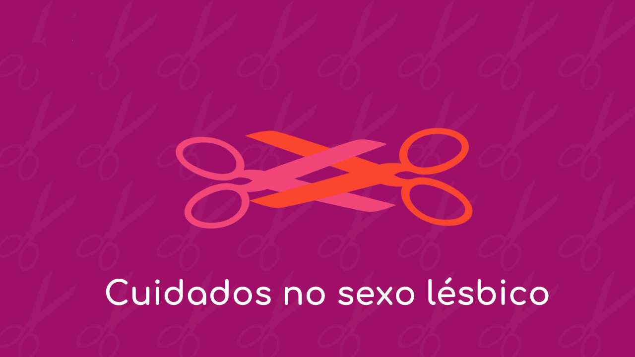 Read more about the article Cuidados Essenciais: no Sexo Lésbico!
