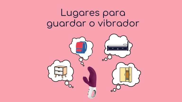 Dicas para Guardar e Higienizar seu Vibrador!