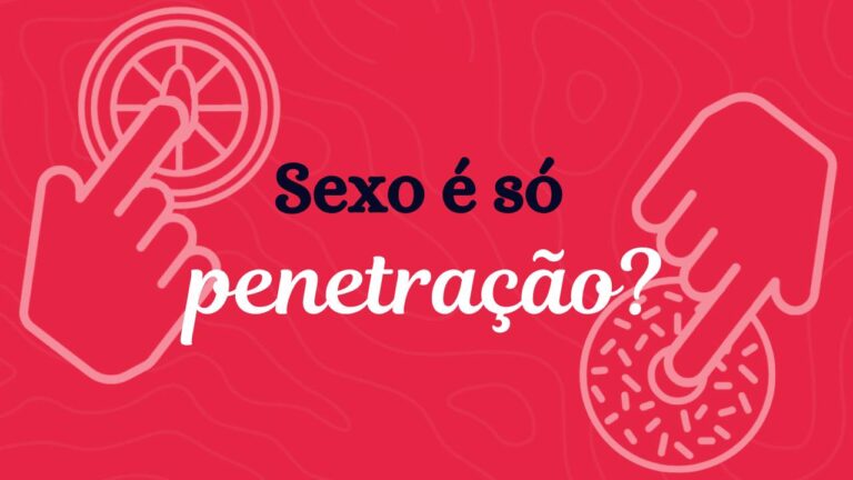 Será que sexo é só penetração?