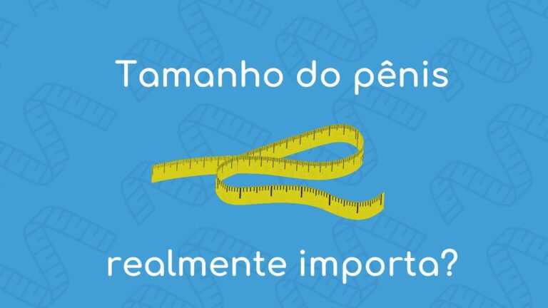 Tamanho do Pênis: Será que realmente importa?