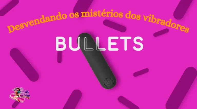 Vibrador Bullet: Desvendando os Mistérios