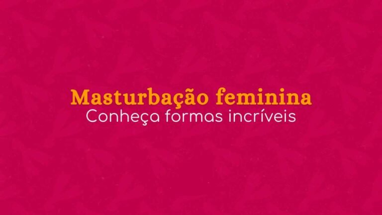 Conheça Formas Incríveis Para Masturbação Feminina