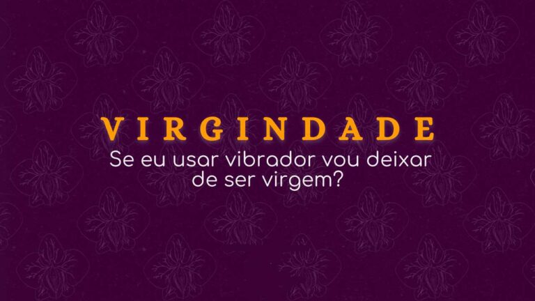 Se usar Vibrador vou deixar de ser Virgem?